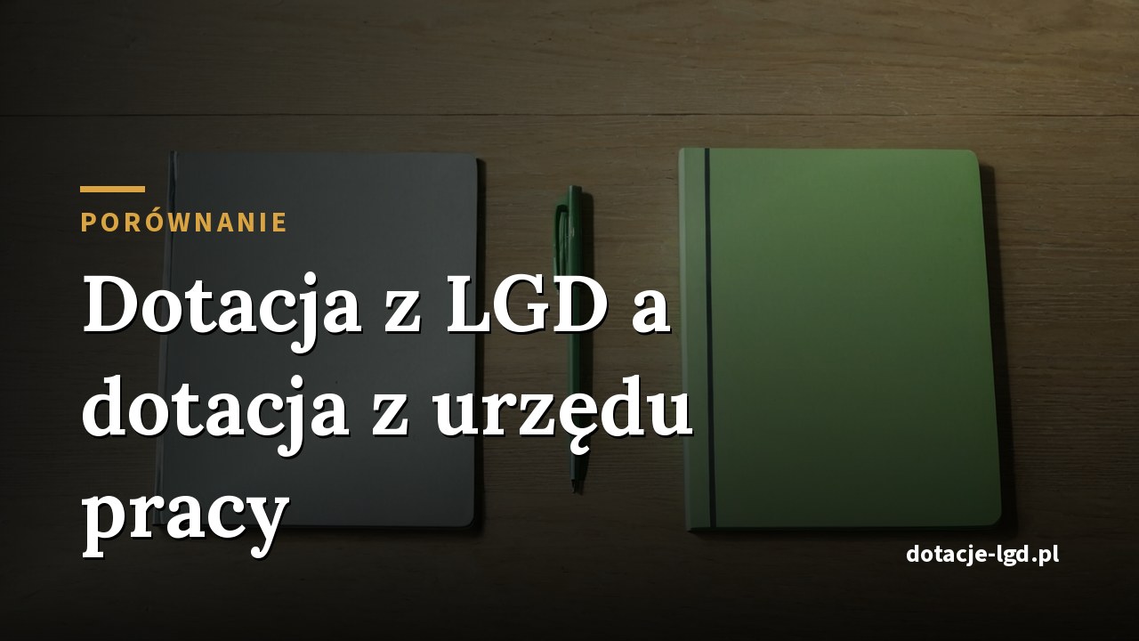 Dotacja z LGD a dotacja z urzędu pracy: czym się różnią