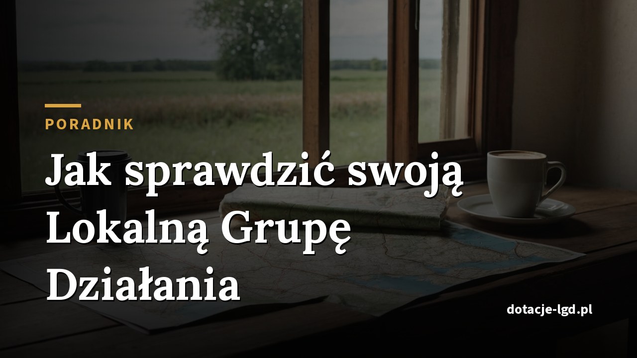 Jak sprawdzić, która Lokalna Grupa Działania obejmuje moją gminę